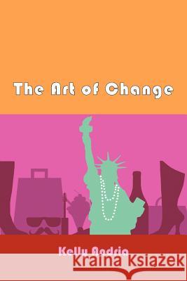 The Art of Change Kelly Andria 9781477120019 Xlibris Corporation - książka
