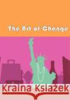 The Art of Change Kelly Andria 9781477120026 Xlibris Corporation