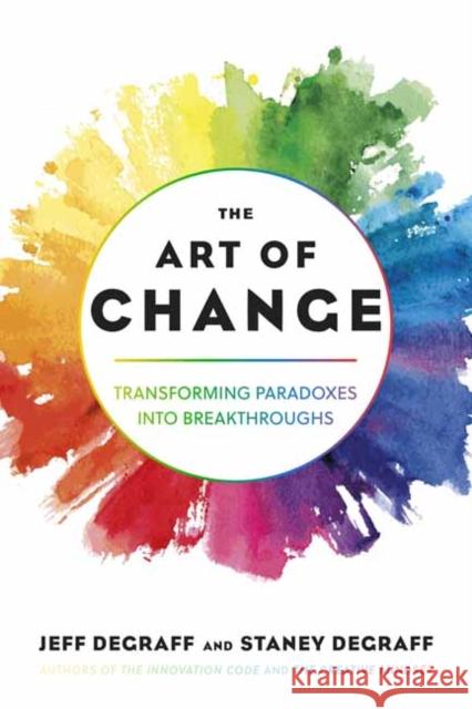 The Art of Change: Transforming Paradoxes into Breakthroughs Staney DeGraff 9798890570680 Berrett-Koehler Publishers - książka