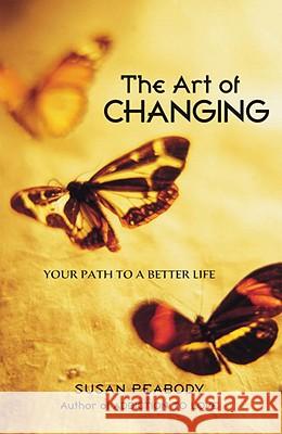 The Art of Changing: Your Path to a Better Life Susan Peabody 9781587612404 Celestial Arts - książka