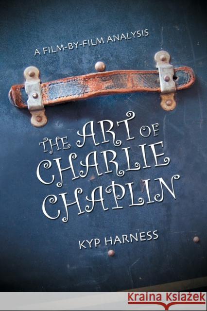 The Art of Charlie Chaplin: A Film-By-Film Analysis Harness, Kyp 9780786431939 McFarland & Company - książka