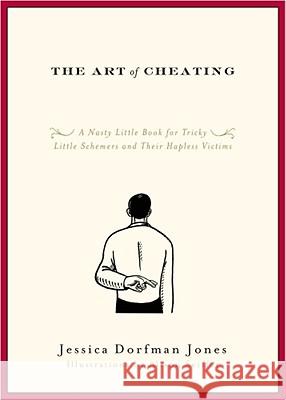 The Art of Cheating: A Nasty Little Book for Tricky Little Schemers and Their Hapless Victims Jessica Dorfman Jones 9781416549130 Simon & Schuster - książka