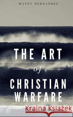 The Art of Christian Warfare Manny Hernandez 9781548762056 Createspace Independent Publishing Platform - książka