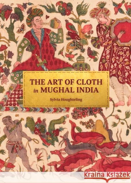 The Art of Cloth in Mughal India Sylvia Houghteling 9780691215785 Princeton University Press - książka