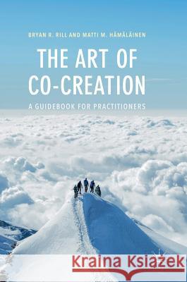 The Art of Co-Creation: A Guidebook for Practitioners Rill, Bryan R. 9789811084997 Palgrave MacMillan - książka
