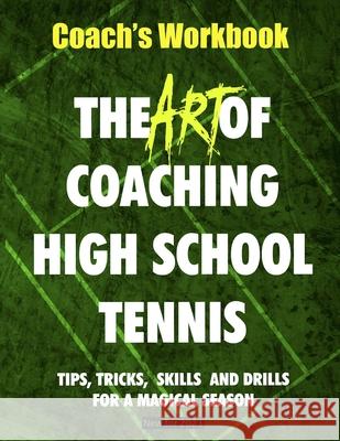 The Art of Coaching High School Tennis: Coach's Workbook Bill Patton 9781517216177 Createspace Independent Publishing Platform - książka