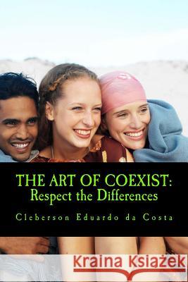 The Art Of Coexist: Respect the Differences Da Costa, Cleberson Eduardo 9781497453630 Createspace - książka
