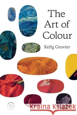 The Art of Colour: The History of Art in 39 Pigments Kelly Grovier 9780300267785 Yale University Press - książka