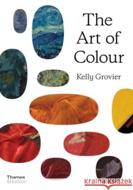 The Art of Colour: The History of Art in 39 Pigments Kelly Grovier 9780500024812 Thames & Hudson Ltd - książka