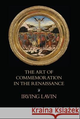 The Art of Commemoration in the Renaissance: The Slade Lectures Irving Lavin, Marilyn Aronberg Lavin 9781599103907 Italica Press - książka