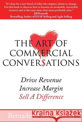 The Art of Commercial Conversations: Drive Revenue. Increase Margins. Sell A Difference. Bernadette McClelland 9780987356123 Sales Leaders Global P/L - książka