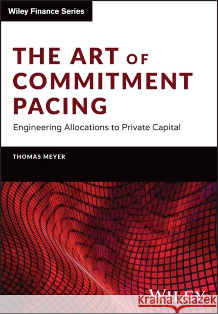 The Art of Commitment Pacing: Engineering Allocations to Private Capital Thomas (European Investment Fund, Luxembourg) Meyer 9781394159604 John Wiley & Sons Inc - książka