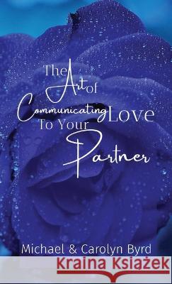 The Art of Communicating Love To Your Partner Carolyn Byrd Michael Byrd  9781088227152 IngramSpark - książka