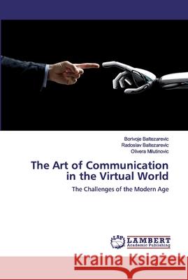 The Art of Communication in the Virtual World Baltezarevic, Borivoje 9786200539335 LAP Lambert Academic Publishing - książka