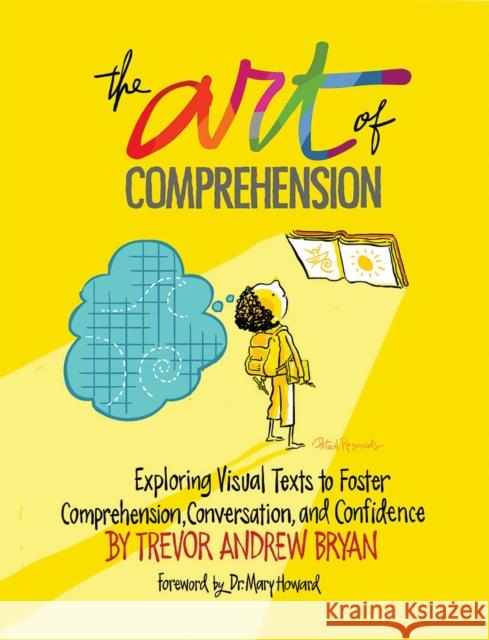 The Art of Comprehension: Exploring Visual Texts to Foster Comprehension, Conversation, and Confidence Trevor Andrew Bryan 9781625311689 Stenhouse Publishers - książka