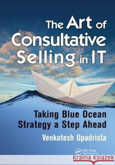 The Art of Consultative Selling in It: Taking Blue Ocean Strategy a Step Ahead Venkatesh Upadrista 9781138440876 Productivity Press - książka