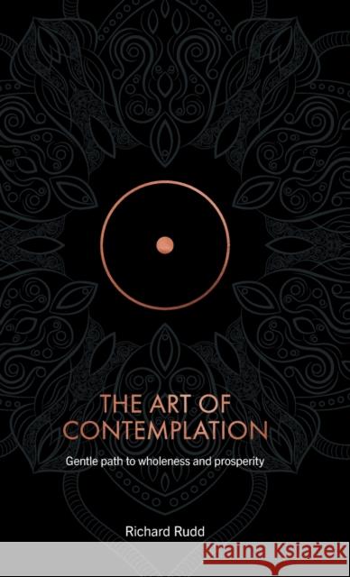 The Art of Contemplation: Gentle path to wholeness and prosperity Richard Rudd   9781913820145 Gene Keys Publishing - książka