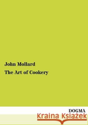 The Art of Cookery Mollard, John 9783955079284 Dogma - książka