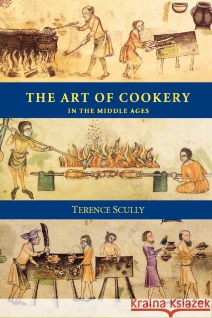 The Art of Cookery in the Middle Ages Terence Scully D. N. Dumville 9780851154305 Boydell & Brewer Ltd - książka