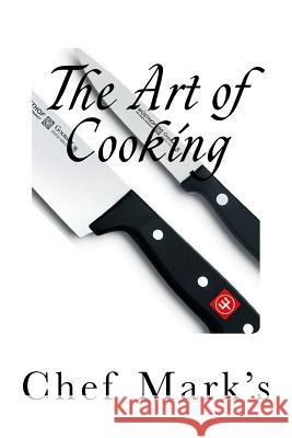 The Art of Cooking Chef Mark 9781543040944 Createspace Independent Publishing Platform - książka