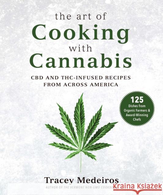 The Art of Cooking with Cannabis: CBD and Thc-Infused Recipes from Across America Medeiros, Tracey 9781510756052 Skyhorse - książka