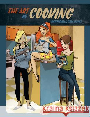 The Art of Cooking with Michelle, Chloe and Mia: A Comic Cookbook Brizzi, Liz 9780692563786 Chop Chop Comics - książka