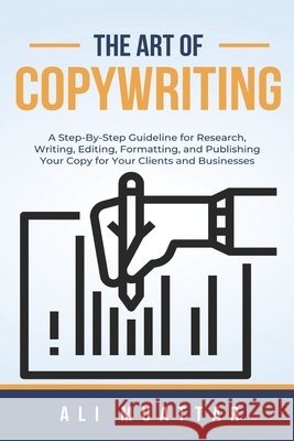 The Art of Copywriting: A Step-By-Step Guidelines for Research, Writing, Editing, Formatting, and Publishing Your Copy for Your Clients and Businesses Ali Muattar 9798399493275 Independently Published - książka
