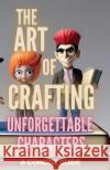 The Art of Crafting Unforgettable Characters: A Concise Guide Gwa Books   9798389573666 Independently Published