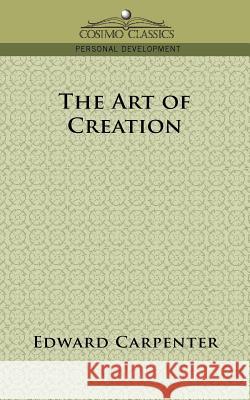 The Art of Creation Edward Carpenter 9781596053144 Cosimo Classics - książka