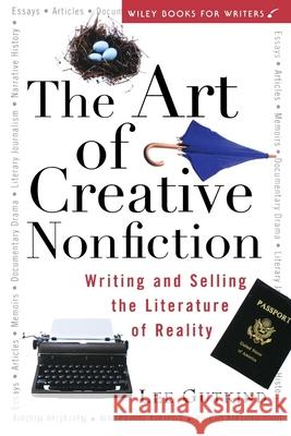 The Art of Creative Nonfiction: Writing and Selling the Literature of Reality Lee Gutkind Purba 9780471113560 John Wiley & Sons - książka