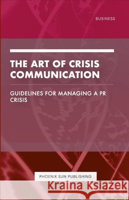 The Art of Crisis Communication - Guidelines for Managing a PR Crisis Ps Publishing 9781446603383 Lulu.com - książka