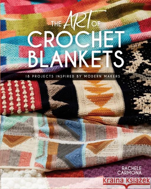 The Art of Crochet Blankets: 18 Projects Inspired by Modern Makers  9781632505736 Interweave Press Inc - książka