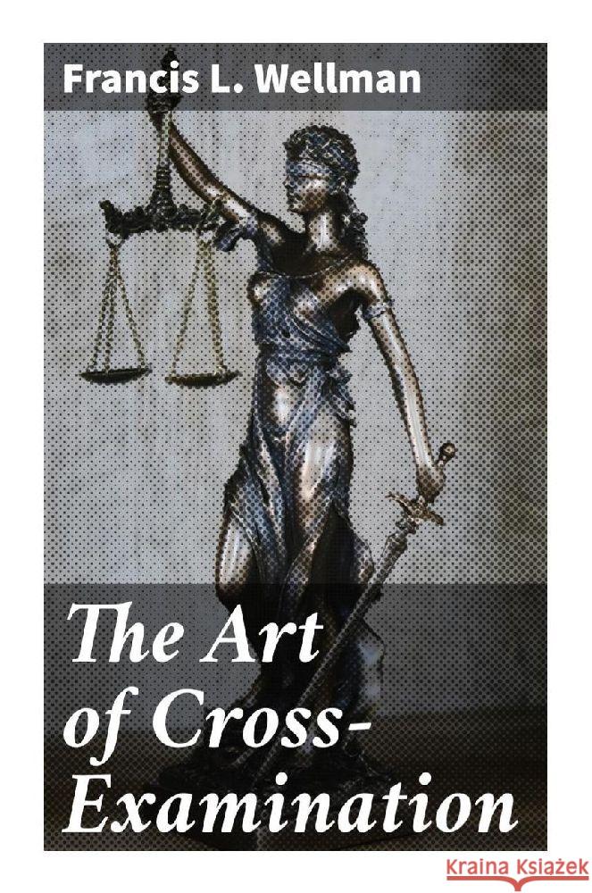 The Art of Cross-Examination Wellman, Francis L. 9788027286416 Good Press - książka