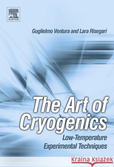 The Art of Cryogenics : Low-Temperature Experimental Techniques Guglielmo Ventura Lara Risegari 9780080444796 Elsevier Science - książka