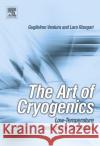 The Art of Cryogenics : Low-Temperature Experimental Techniques Guglielmo Ventura Lara Risegari 9780080444796 Elsevier Science