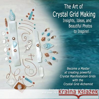 The Art of Crystal Grid Making: Insights, Ideas, and Beautiful Photos to Inspire! Tiari 9780692050606 Tiari - książka