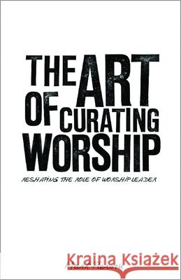 The Art of Curating Worship: Reshaping the Role of Worship Leader Mark Pierson 9781451400847 Sparkhouse Press - książka