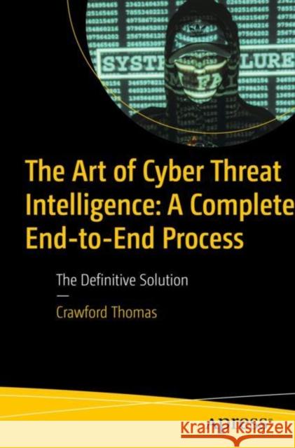 The Art of Cyber Threat Intelligence: A Comprehensive Understanding Crawford Thomas 9798868817380 APress - książka