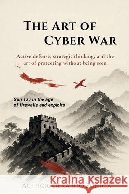 The Art of Cyber War Zúñiga Hernández, Gerardo 9798266427983 Independently Published - książka