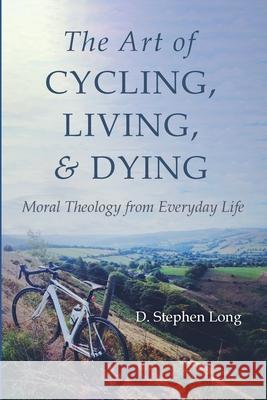 The Art of Cycling, Living, and Dying D. Stephen Long 9781666707151 Cascade Books - książka