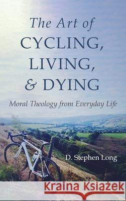 The Art of Cycling, Living, and Dying D. Stephen Long 9781666707168 Cascade Books - książka