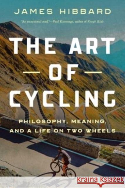 The Art of Cycling: Philosophy, Meaning, and a Life on Two Wheels James Hibbard 9781639364237 Pegasus Books - książka