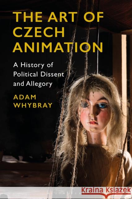 The Art of Czech Animation: A History of Political Dissent and Allegory Adam Whybray 9781350104594 Bloomsbury Academic - książka