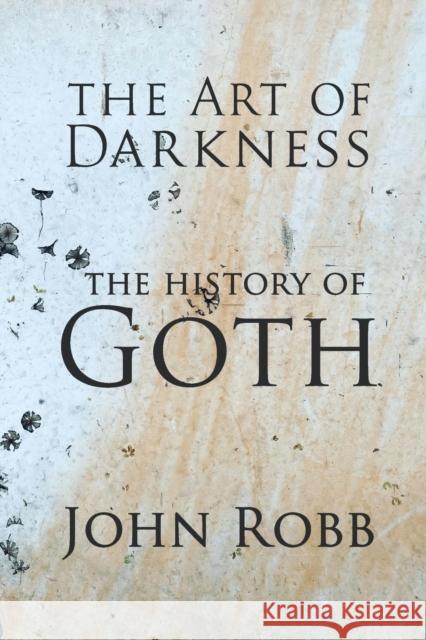 The Art of Darkness: The History of Goth John Robb 9781526173201 Manchester University Press - książka