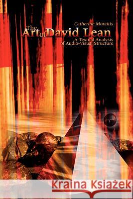 The Art of David Lean: A Textual Analysis of Audio-Visual Structure Moraitis, Catherine 9781420899504 Authorhouse - książka