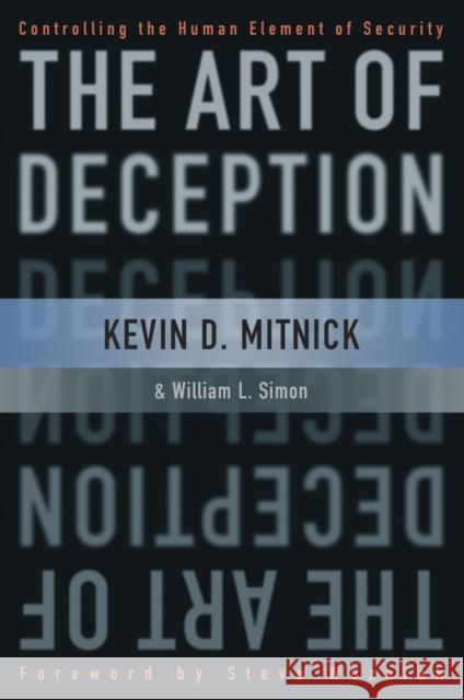 The Art of Deception: Controlling the Human Element of Security Mitnick, Kevin D. 9780471237129 John Wiley & Sons - książka