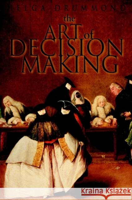 The Art of Decision Making: Mirrors of Imagination, Masks of Fate Drummond, Helga 9780471497189 John Wiley & Sons - książka
