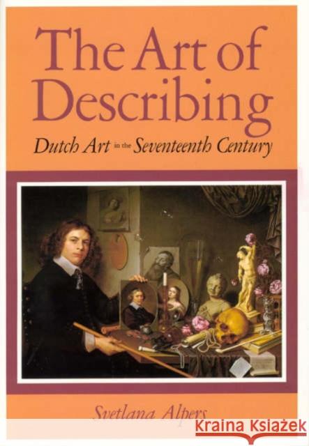 The Art of Describing: Dutch Art in the Seventeenth Century Alpers, Svetlana 9780226015132 University of Chicago Press - książka
