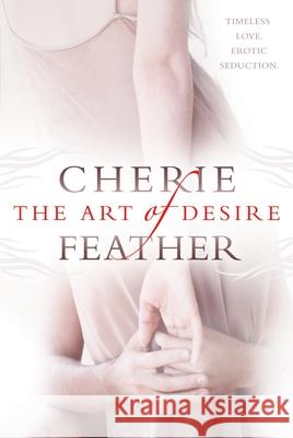 The Art of Desire Cherie Feather 9780425221600 Berkley Publishing Group - książka