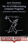 The Art of Differentiating Computer Programs Uwe Naumann 9781611972061 0